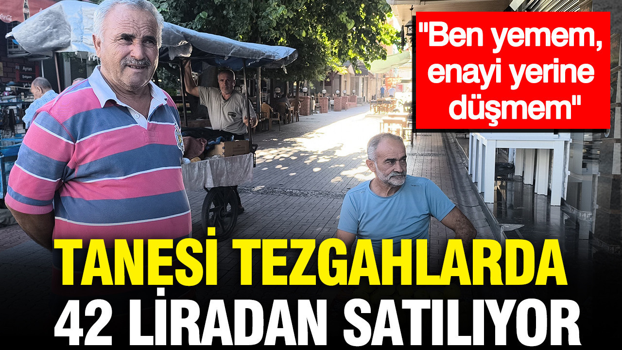 Tanesi tezgahlarda 42 liradan satiliyor ben yemem enayi yerine dusmem zIOZNhMf
